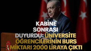 Erdoğan Kabine sonrası duyurdu: Üniversite öğrencilerinin burs miktarı 2000 liraya çıktı